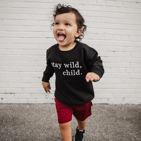 STAY WILD, CHILD.